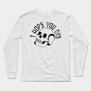 I HOPE YOU DIE Long Sleeve T-Shirt